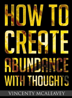 Vincenty Mcaleavey - How To Create Abundance With Thoughts artwork