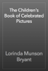 The Children's Book of Celebrated Pictures - Lorinda Munson Bryant