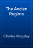 The Ancien Regime - Charles Kingsley