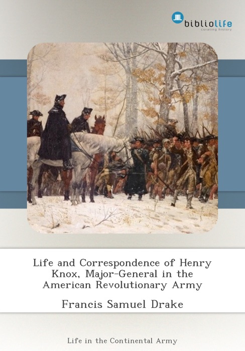 Life and Correspondence of Henry Knox, Major-General in the American Revolutionary Army