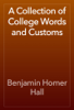 A Collection of College Words and Customs - Benjamin Homer Hall