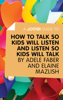 A Joosr Guide to... How to Talk So Kids Will Listen and Listen So Kids Will Talk by Faber & Mazlish - Joosr