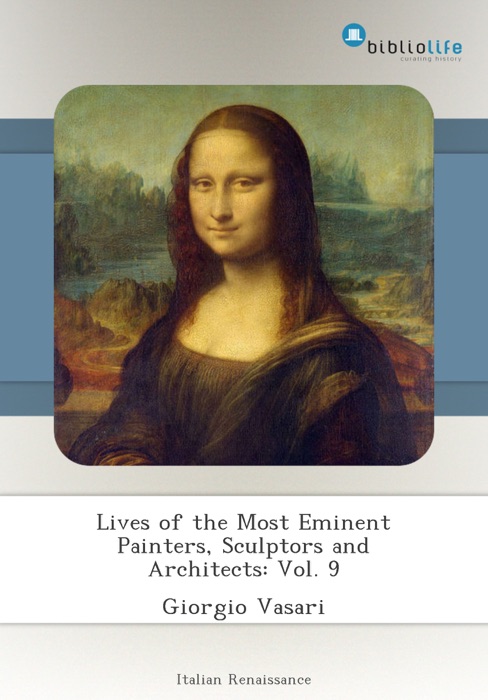 Lives of the Most Eminent Painters, Sculptors and Architects: Vol. 9