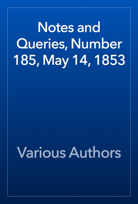 Notes and Queries, Number 185, May 14, 1853