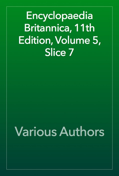 Encyclopaedia Britannica, 11th Edition, Volume 5, Slice 7