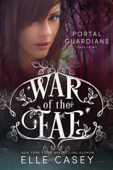 War of the Fae: Book 7 (Portal Guardians) - Elle Casey