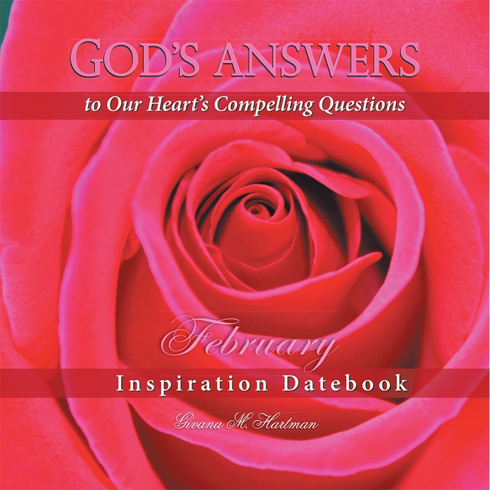 God’S Answers to Our Heart’S Compelling Questions—February