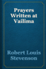 Prayers Written at Vailima - Robert Louis Stevenson