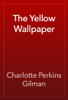 The Yellow Wallpaper - Charlotte Perkins Gilman