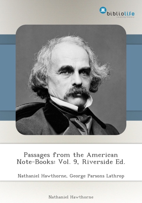 Passages from the American Note-Books: Vol. 9, Riverside Ed.