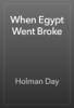 When Egypt Went Broke - Holman Day
