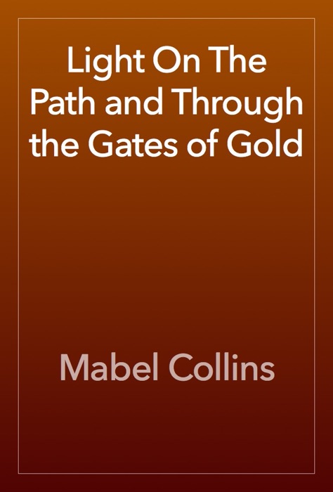 Light On The Path and Through the Gates of Gold