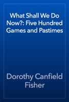 What Shall We Do Now?: Five Hundred Games and Pastimes