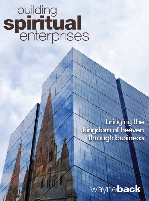 Building Spiritual Enterprises: Bringing the Kingdom of Heaven through Business
