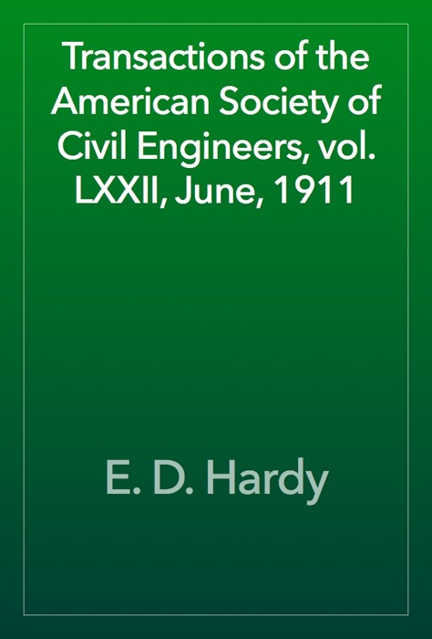 Transactions of the American Society of Civil Engineers, vol. LXXII, June, 1911