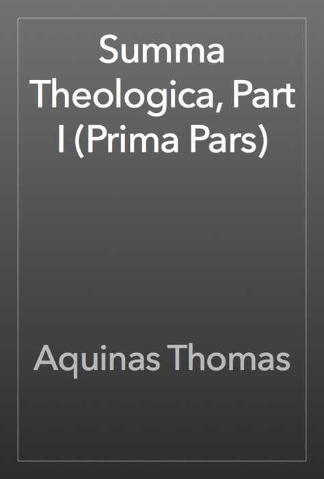 Summa Theologica, Part I (Prima Pars)