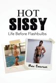 Hot Sissy: Life Before Flashbulbs - Max Emerson