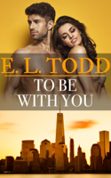E. L. Todd - To Be With You (Forever and Ever #28) artwork
