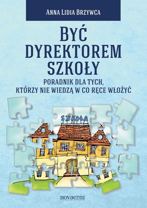 Być dyrektorem szkoły. Poradnik dla tych, którzy nie wiedzą w co ręce włożyć