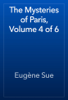 The Mysteries of Paris, Volume 4 of 6 - Eugène Sue