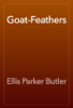Goat-Feathers - Ellis Parker Butler