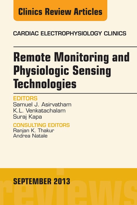 Remote Monitoring and Physiologic Sensing Technologies and Applications, An Issue of Cardiac Electrophysiology Clinics, E-Book