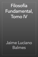 Filosofía Fundamental, Tomo IV
