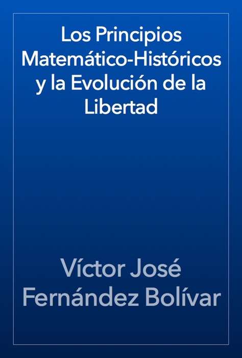 Los Principios Matemático-Históricos y la Evolución de la Libertad