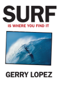 Surf Is Where You Find It - Gerry Lopez & Steve Pezman