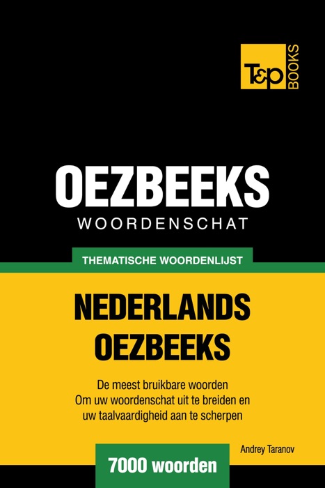 Thematische woordenschat Nederlands-Oezbeeks: 7000 woorden