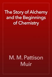 The Story of Alchemy and the Beginnings of Chemistry
