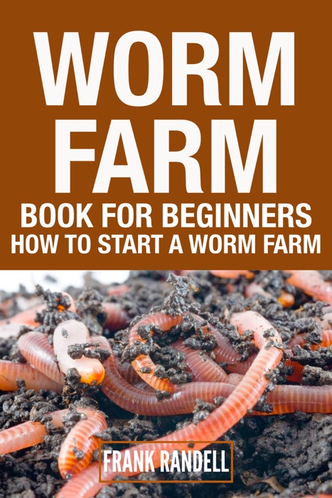 Worm Farm Book For Beginners : How To Start A Worm Farm