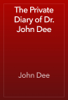 The Private Diary of Dr. John Dee - John Dee
