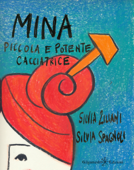 Mina, piccola e potente cacciatrice - Silvia Ziliani & Silvia Spagnoli