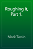 Roughing It, Part 1. - 마크 트웨인