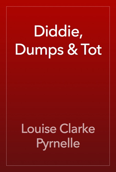 Diddie, Dumps & Tot
