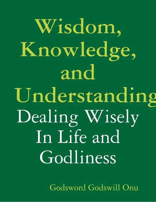 Wisdom, Knowledge, and Understanding