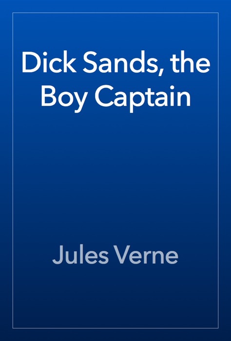 Dick Sands, the Boy Captain