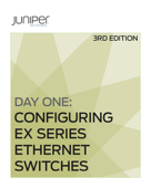 Day One: Configuring EX Series Ethernet Switches, Second Edition - Yong Kim