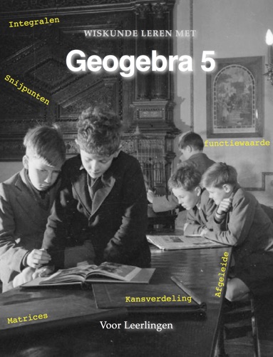 Wiskunde leren met GeoGebra 5 - voor Leerlingen