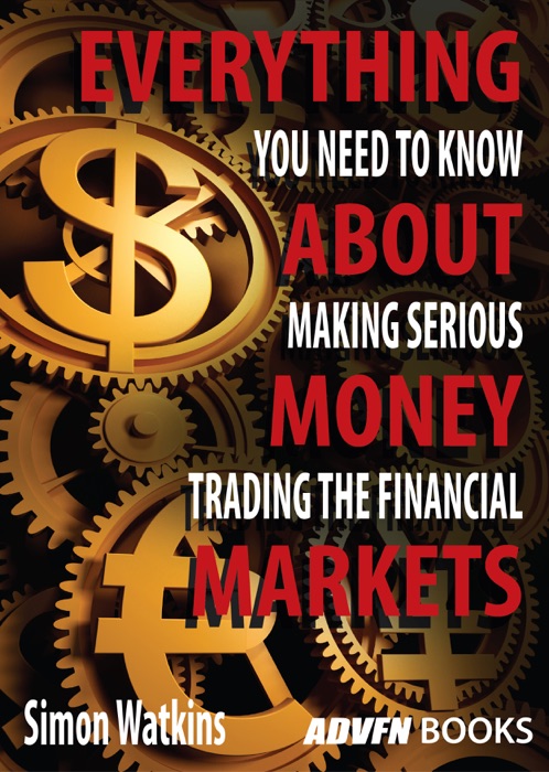 Everything You Need To Know About Making Serious Money Trading The Financial Markets