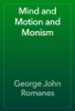 Mind and Motion and Monism - George John Romanes