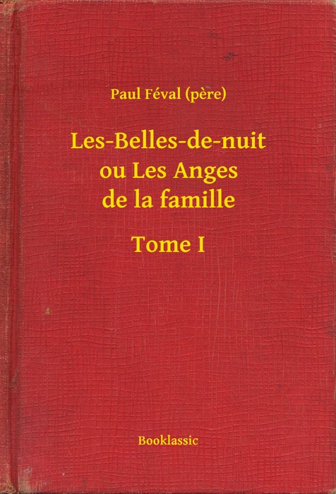 Les-Belles-de-nuit ou Les Anges de la famille - Tome I