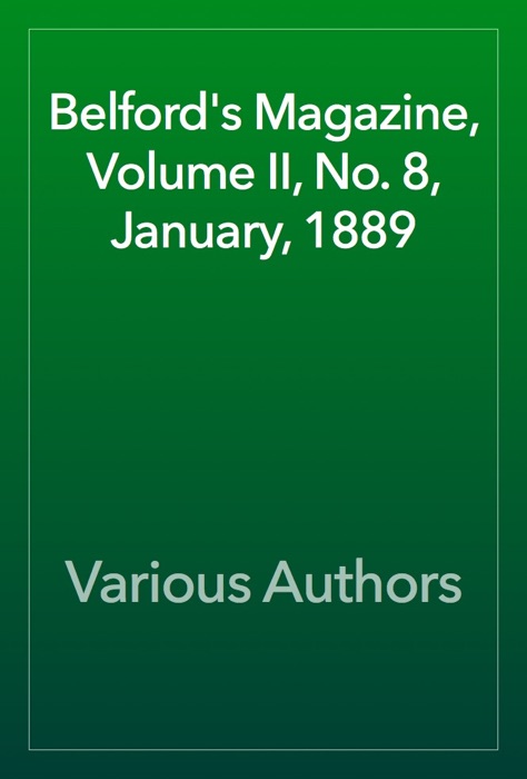 Belford's Magazine, Volume II, No. 8, January, 1889