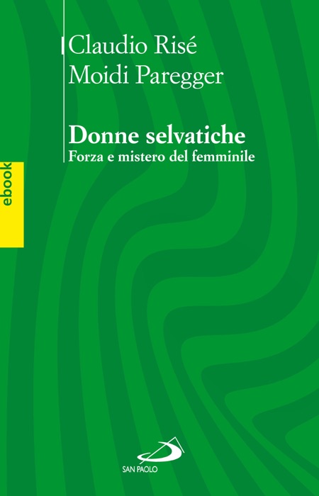 Donne Selvatiche. Forza e mistero del femminile