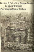 History of the Decline and Fall of the Roman Empire, plus Gibbon's Memoirs and a Biography - Edward Gibbon