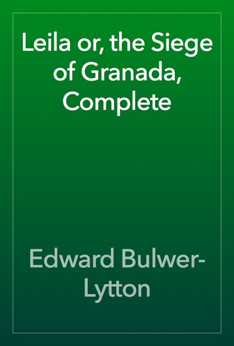 Leila or, the Siege of Granada, Complete