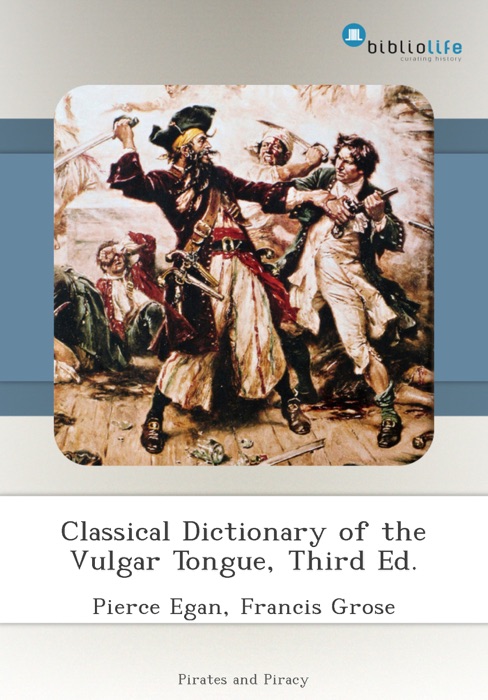 Classical Dictionary of the Vulgar Tongue, Third Ed.