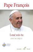 Loué sois-tu - Laudato Si' - Pape François