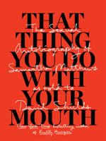 David Shields & Samantha Matthews - That Thing You Do with Your Mouth artwork